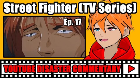 Youtube Disaster Commentary: Street Fighter (TV Series) Ep. 17
