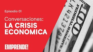 🎤 CONVERSACIONES: La Crisis Economica 📉 - Emprende! - #01