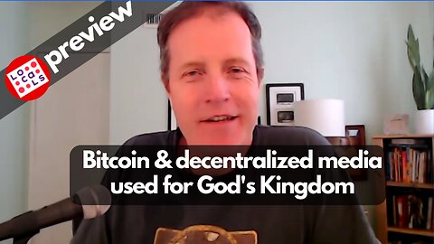 Bitcoin & decentralized media used for God's Kingdom - Locals 4 PREVIEW