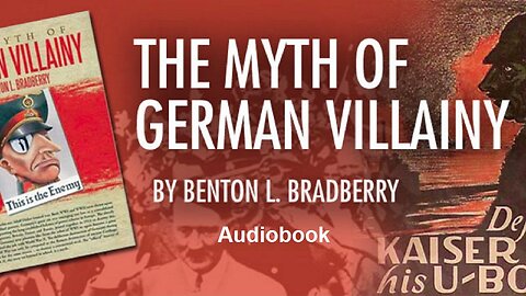 The Myth Of German Villainy by Benton L. Bradberry (Audiobook)