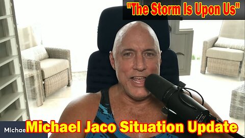 Michael Jaco Situation Update 07-24-23: "The Storm Is Upon Us"