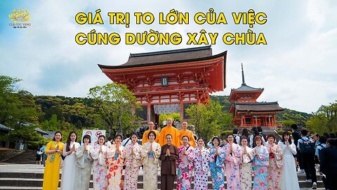 Giá trị to lớn của việc cúng dường xây dựng chùa - Chia sẻ trong chuyến tham quan chùa tại Nhật Bản