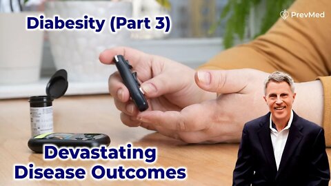 Diabesity (Part 3): Devastating Disease Outcomes