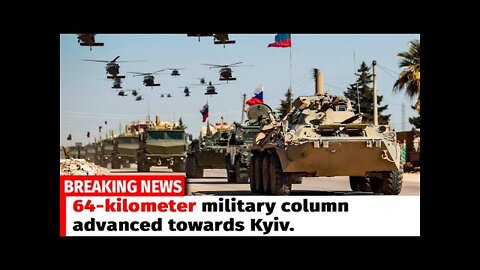 64-kilometer military column advanced towards Kyiv.