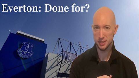BREAKING NEWS! Everton: Done for?