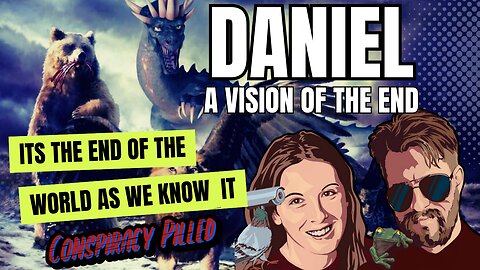 Daniel: A Vision of the End - Bible Study with PJ & Abby CONSPIRACY PILLED