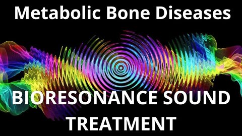 Metabolic Bone Diseases_Resonance therapy session_BIORESONANCE SOUND THERAPY