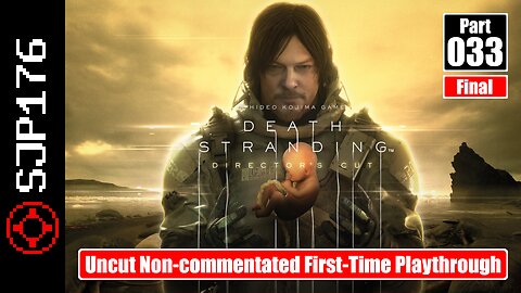 Death Stranding: Director's Cut—Part 033 (Final)—Uncut Non-commentated First-Time Playthrough