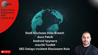 🚨 Cyber News: Shell Data Breach, Asus Patch, Android Spyware, macOS Toolkit, SEC Delays Rule