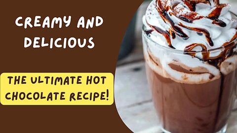 Ultimate Hot Chocolate Recipe - Rich, Creamy, and Absolutely Delicious!
