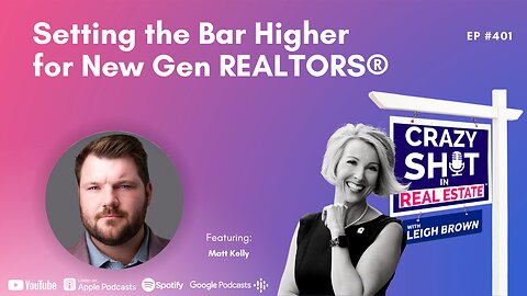 Setting the Bar Higher for New Gen REALTORS® with Matt Kelly