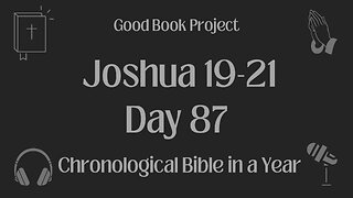 Chronological Bible in a Year 2023 - March 28, Day 87 - Joshua 19-21