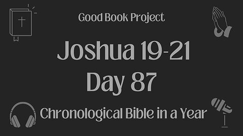 Chronological Bible in a Year 2023 - March 28, Day 87 - Joshua 19-21