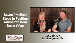 Seven Practical Steps to Position Yourself to Hear God's Voice - S1 E3 Bible Basics Everyday Life