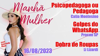 Manhã Mulher - 16/08/2023 - Edição Completa