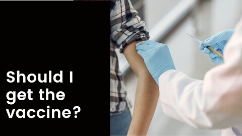 Question: Should I get the Coronavirus vaccine?