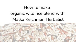 How to make an organic wild rice blend with Malka Reichman Herbalist