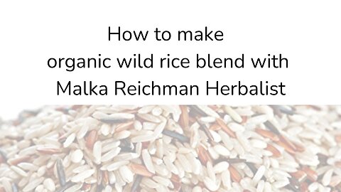 How to make an organic wild rice blend with Malka Reichman Herbalist