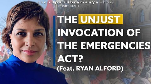 The Unjust Invocation of the Emergencies Act? (Feat. Ryan Alford)