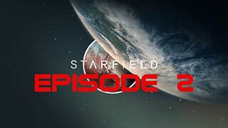 Starfield Playthrough (Episode 2)