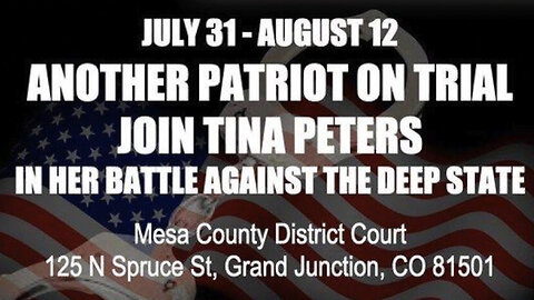 Jul 31 - Tina Peters Election Fraud Trial Begins > Share, Watch, Support
