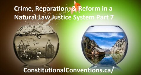 Crime, Reparation, & Reform in a Natural Law Justice System Part 7