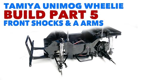 Tamiya Unimog Wheelie Build 5 - Front Shocks, A Arms & Bumper