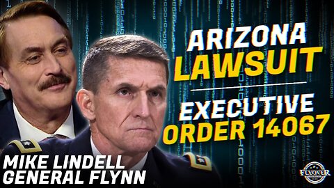 BREAKING NEWS!! Arizona Lawsuit. Executive Order 14067 Takes Effect on December 13, 2022 with General Michael Flynn and Mike Lindell