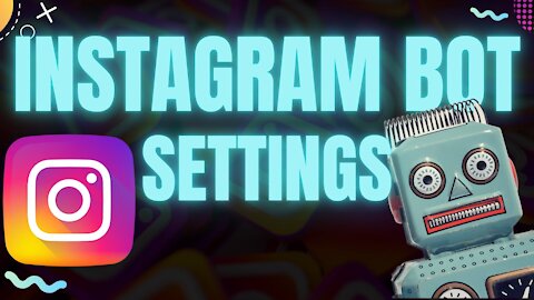 Instagram Bot Settings 2021