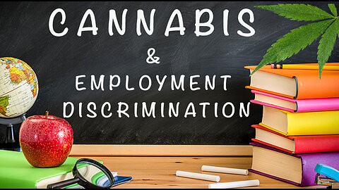 CANNABIS & EMPLOYMENT DISCRIMINATION