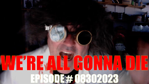 WE'RE ALL GONNA DIE - EPISODE #08302023