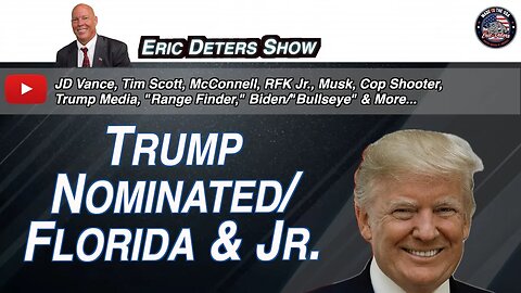 Trump Nominated/Florida & Jr. | Eric Deters Show