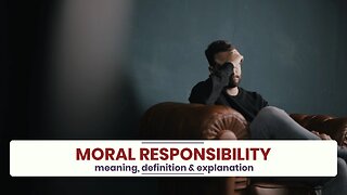 What is MORAL RESPONSIBILITY?