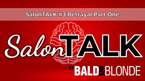 Betrayal Part One - SalonTALK #3