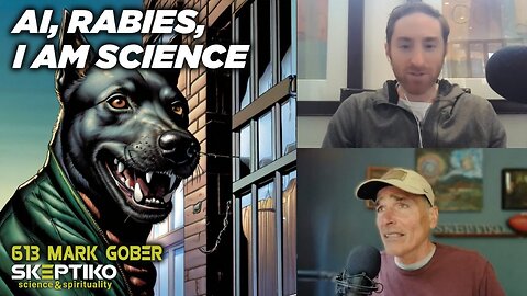 Mark Gober, AI, Rabies, I am Science |614|