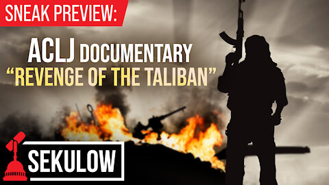 Sneak Preview: ACLJ Documentary “Revenge of the Taliban”