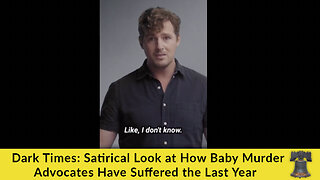 Dark Times: Satirical Look at How Baby Murder Advocates Have Suffered the Last Year