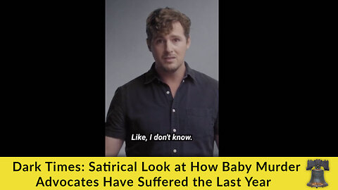 Dark Times: Satirical Look at How Baby Murder Advocates Have Suffered the Last Year