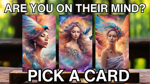 ARE YOU ON THEIR MIND? 🤔 WHAT ARE THEY THINKING ABOUT YOU NOW? 🔮 PICK A CARD (LOVE TAROT READING)