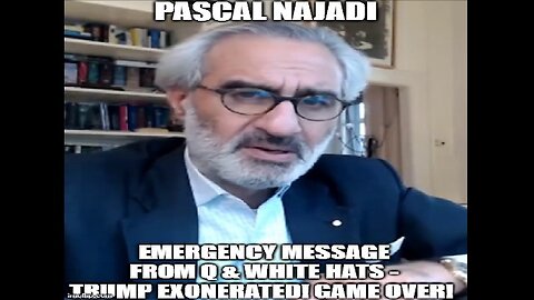 Pascal Najadi: Emergency Message From Q & White Hats - Trump Exonerated! Game Over! (Video)