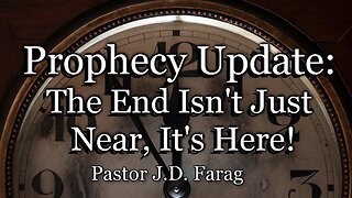 Prophecy Update: The End Isn’t Just Near It’s Here!