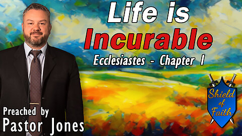 Life is Incurable | Ecclesiastes - Chapter 1 (Pastor Jones) Sunday-PM