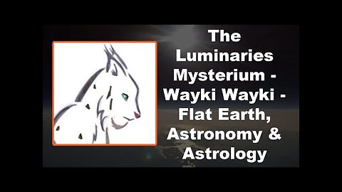 The Luminaries Mysterium Wayki Wayki Flat Earth, Astronomy & Astrology