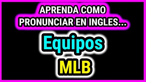 Aprende con equipos MLB (ligas mayores) | Como hablar con pronunciacion en ingles casi perfecta