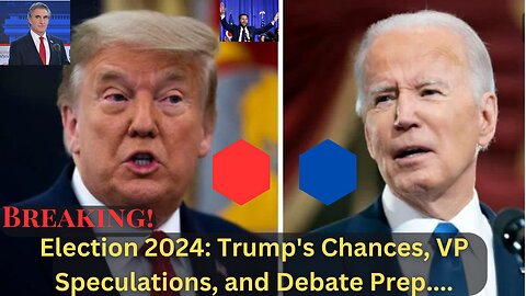 Election 2024: Trump's Chances, VP Speculations, and Debate Prep