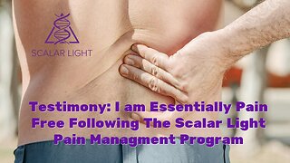 Testimony: I am Essentially Pain Free Following The Scalar Light Pain Management Program