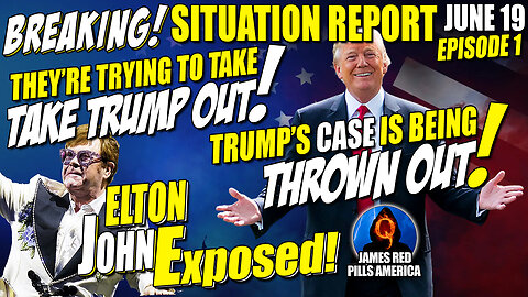MOABS! SITUATION REPORT 6/19: Tried Taking Trump Out But His Case Is ADJOURNED! Elton John EXPOSED!