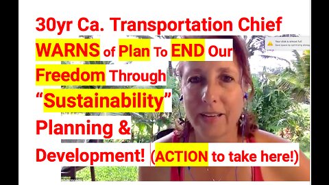 30yr Ca. Transportation Chief WARNS of Plan To END Our Freedom Through “Sustainability” Planning!