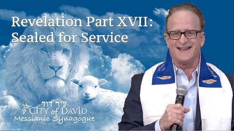 Revelation Part XVII: Sealed for Service
