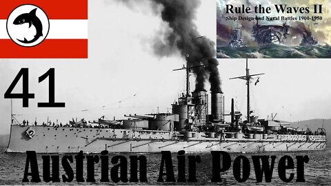 Rule the Waves 2 | Austria-Hungary | Episode 41 - Austrian Air Power